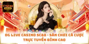DG Live Casino SC88 - Sân Chơi Cá Cược Trực Tuyến Đỉnh Cao